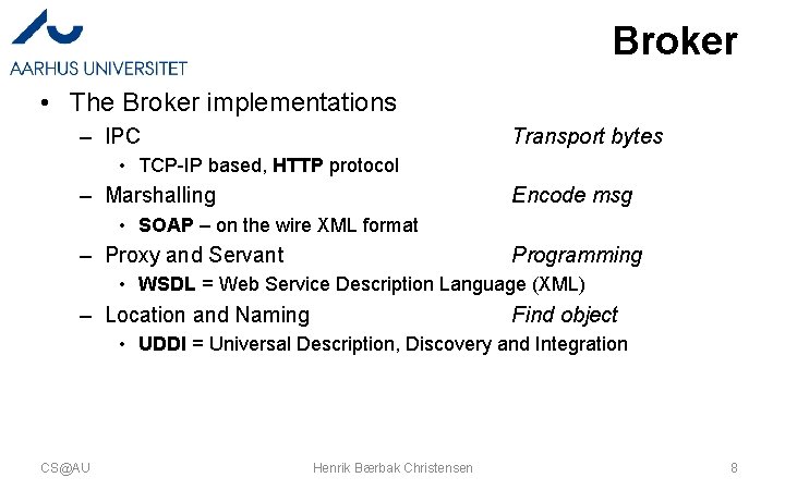 Broker • The Broker implementations – IPC Transport bytes • TCP-IP based, HTTP protocol