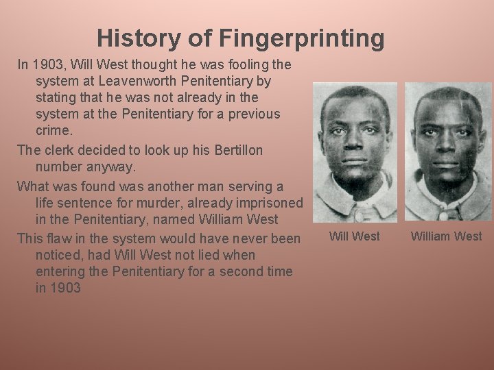 History of Fingerprinting In 1903, Will West thought he was fooling the system at
