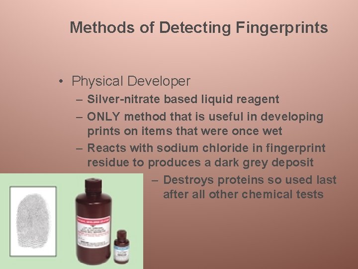 Methods of Detecting Fingerprints • Physical Developer – Silver-nitrate based liquid reagent – ONLY