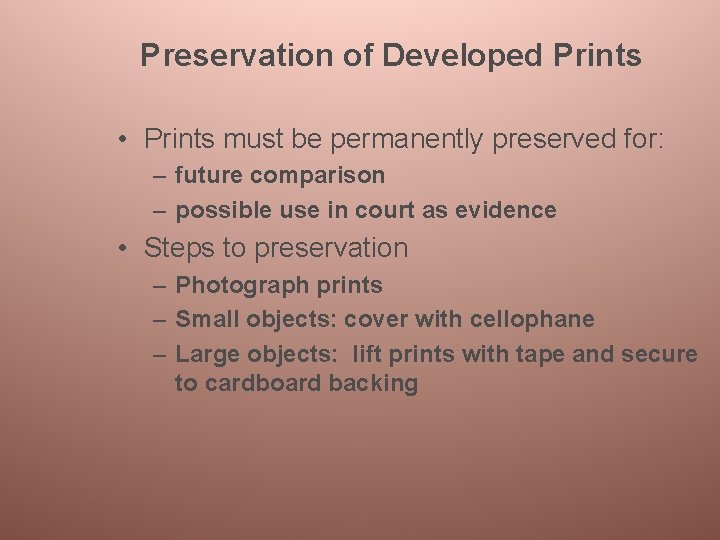 Preservation of Developed Prints • Prints must be permanently preserved for: – future comparison