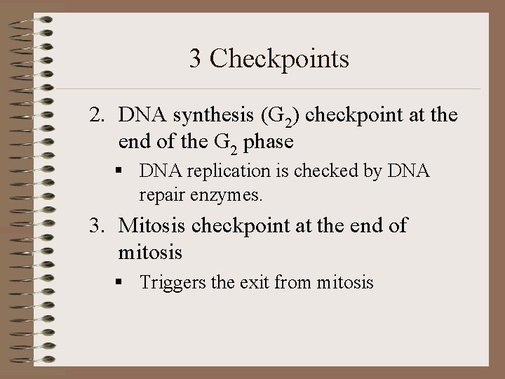 3 Checkpoints 2. DNA synthesis (G 2) checkpoint at the end of the G
