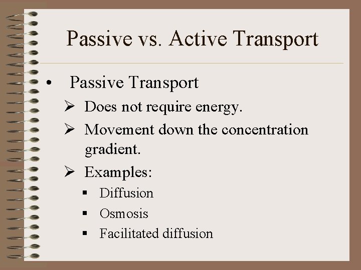 Passive vs. Active Transport • Passive Transport Ø Does not require energy. Ø Movement