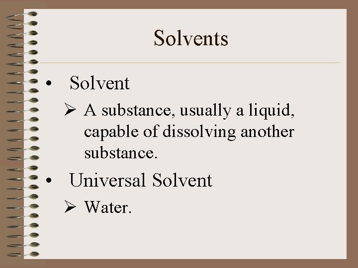Solvents • Solvent Ø A substance, usually a liquid, capable of dissolving another substance.