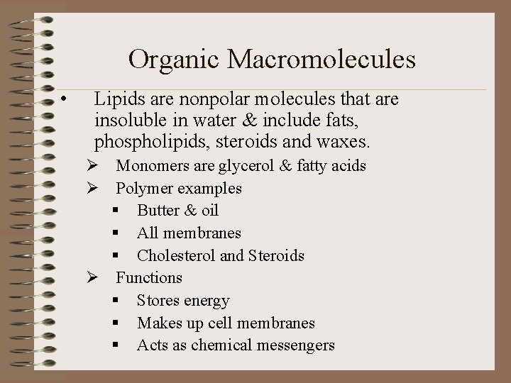 Organic Macromolecules • Lipids are nonpolar molecules that are insoluble in water & include