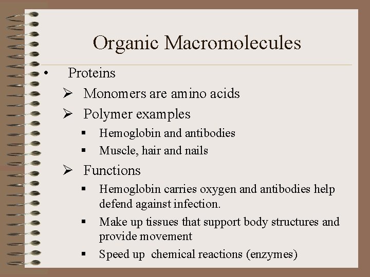 Organic Macromolecules • Proteins Ø Monomers are amino acids Ø Polymer examples § §