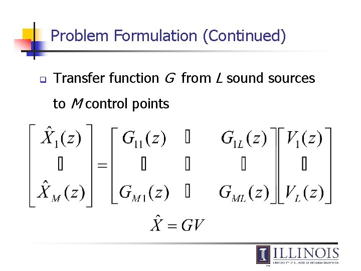 Problem Formulation (Continued) q Transfer function G from L sound sources to M control