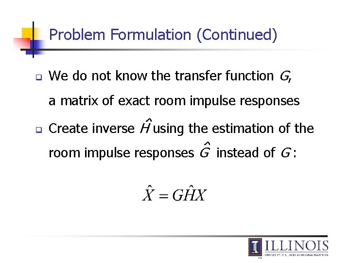 Problem Formulation (Continued) q We do not know the transfer function G, a matrix