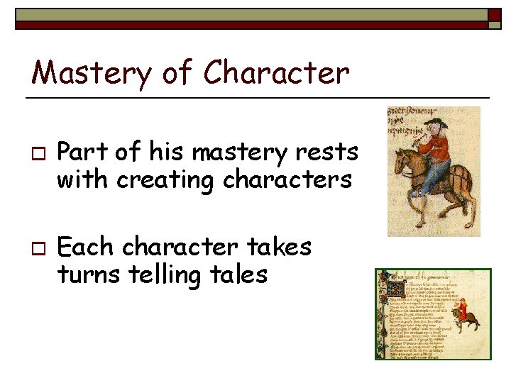 Mastery of Character o o Part of his mastery rests with creating characters Each