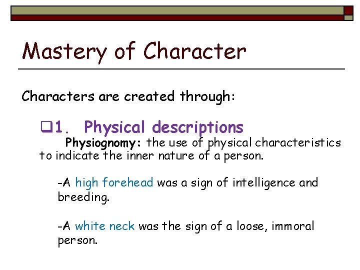 Mastery of Characters are created through: q 1. Physical descriptions Physiognomy: the use of