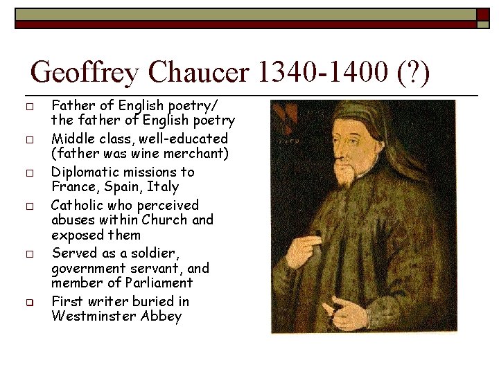 Geoffrey Chaucer 1340 -1400 (? ) o o o q Father of English poetry/