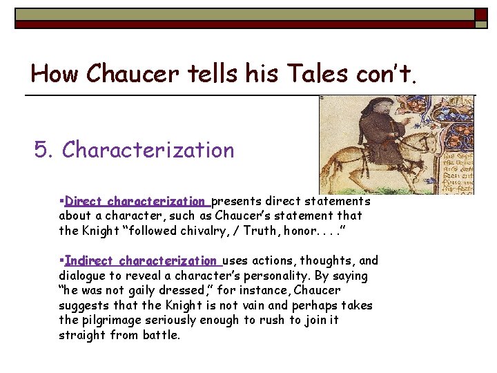How Chaucer tells his Tales con’t. 5. Characterization §Direct characterization presents direct statements about