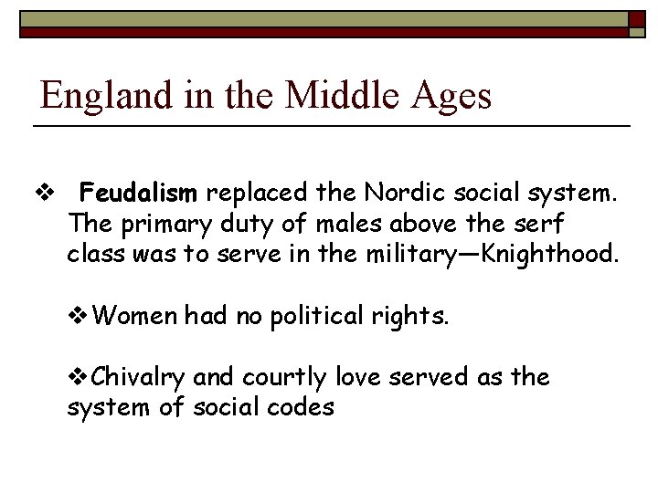 England in the Middle Ages v Feudalism replaced the Nordic social system. The primary