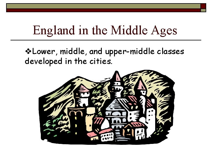 England in the Middle Ages v. Lower, middle, and upper-middle classes developed in the
