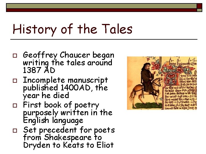 History of the Tales o o Geoffrey Chaucer began writing the tales around 1387