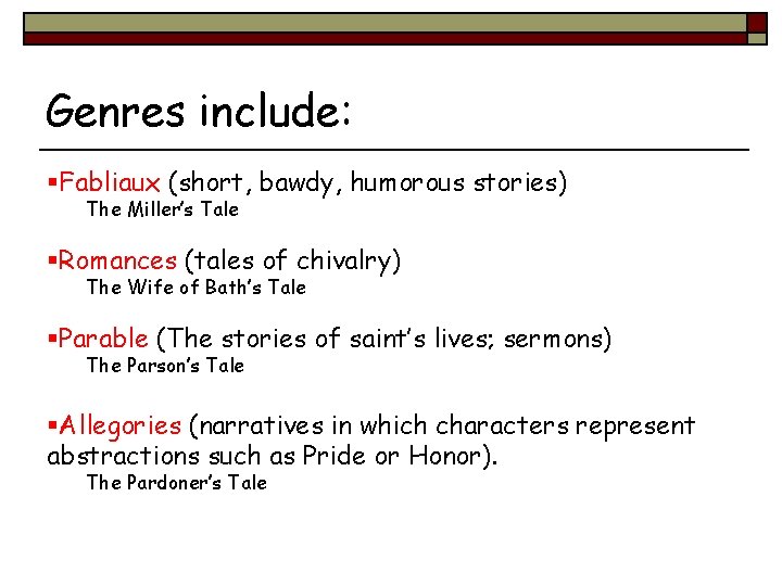 Genres include: §Fabliaux (short, bawdy, humorous stories) The Miller’s Tale §Romances (tales of chivalry)