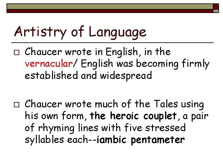 Artistry of Language o o Chaucer wrote in English, in the vernacular/ English was