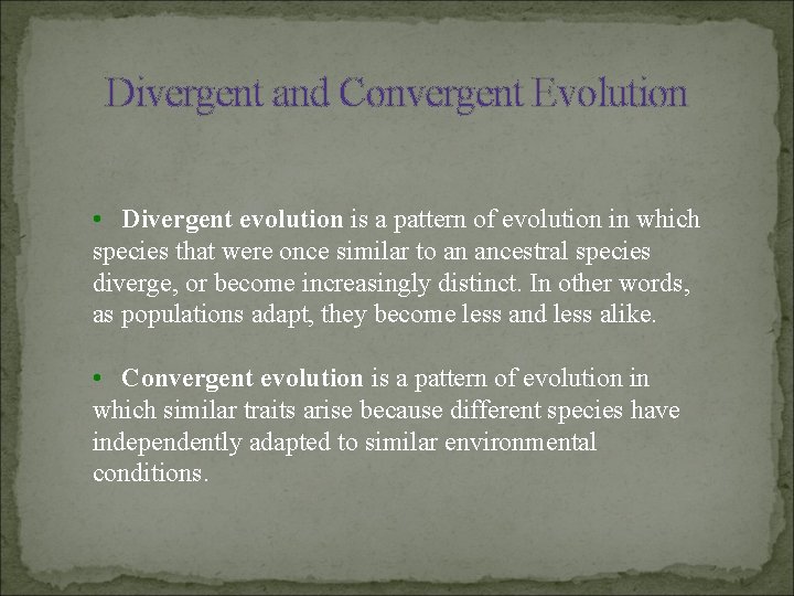 Divergent and Convergent Evolution • Divergent evolution is a pattern of evolution in which