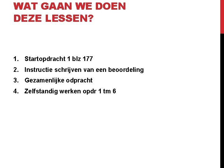 WAT GAAN WE DOEN DEZE LESSEN? 1. Startopdracht 1 blz 177 2. Instructie schrijven