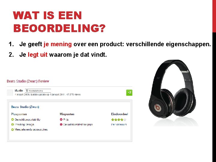 WAT IS EEN BEOORDELING? 1. Je geeft je mening over een product: verschillende eigenschappen.