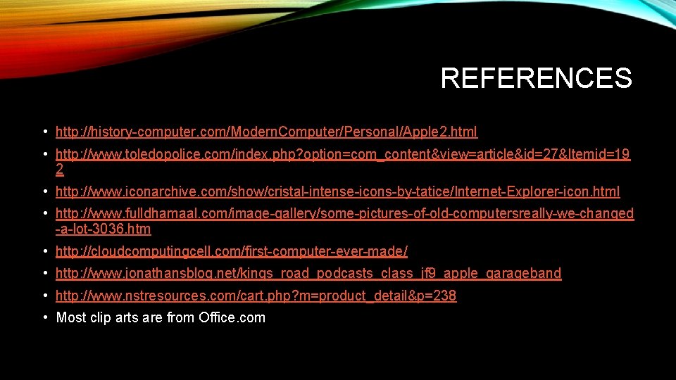 REFERENCES • http: //history-computer. com/Modern. Computer/Personal/Apple 2. html • http: //www. toledopolice. com/index. php?