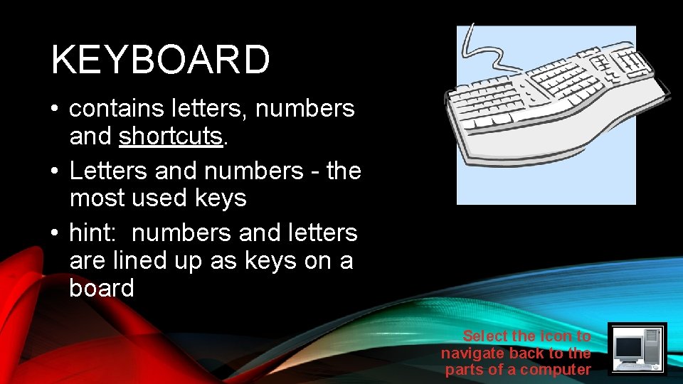 KEYBOARD • contains letters, numbers and shortcuts. • Letters and numbers - the most