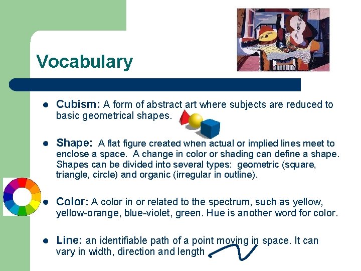 Vocabulary l Cubism: A form of abstract art where subjects are reduced to basic
