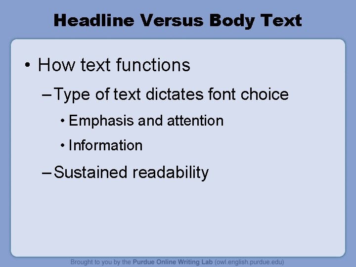 Headline Versus Body Text • How text functions – Type of text dictates font