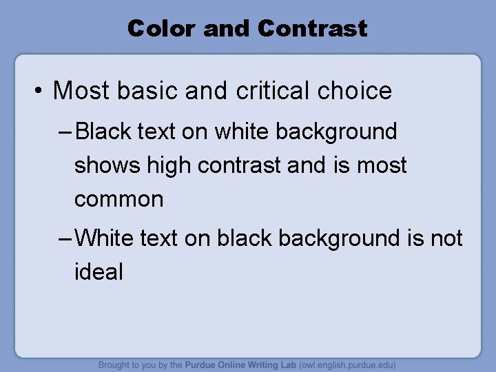 Color and Contrast • Most basic and critical choice – Black text on white