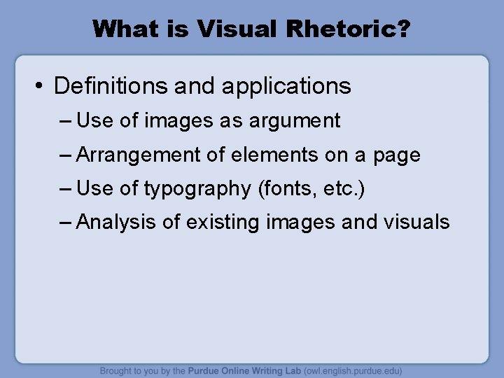 What is Visual Rhetoric? • Definitions and applications – Use of images as argument