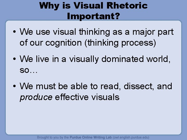 Why is Visual Rhetoric Important? • We use visual thinking as a major part
