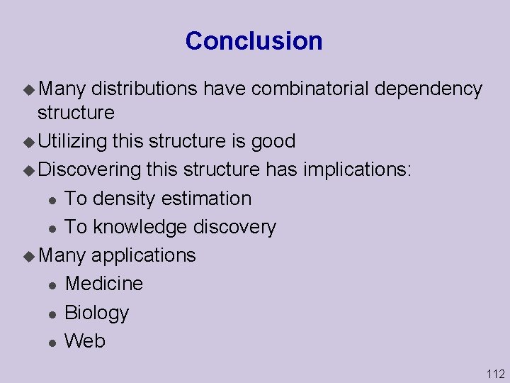 Conclusion u Many distributions have combinatorial dependency structure u Utilizing this structure is good