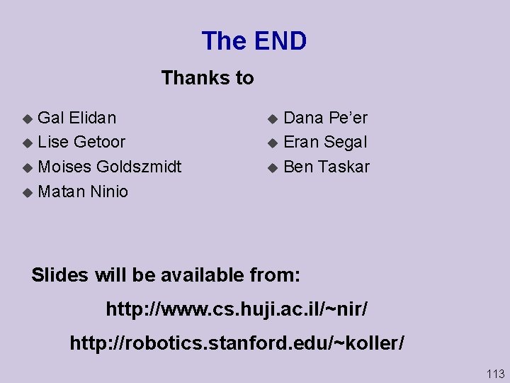 The END Thanks to Gal Elidan u Lise Getoor u Moises Goldszmidt u Matan