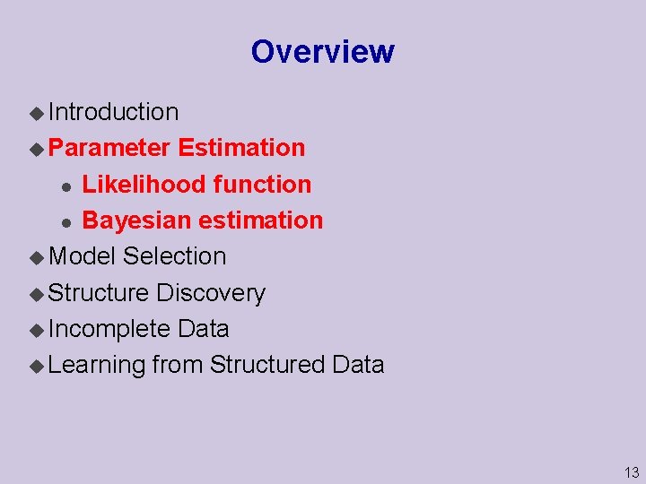 Overview u Introduction u Parameter Estimation l Likelihood function l Bayesian estimation u Model