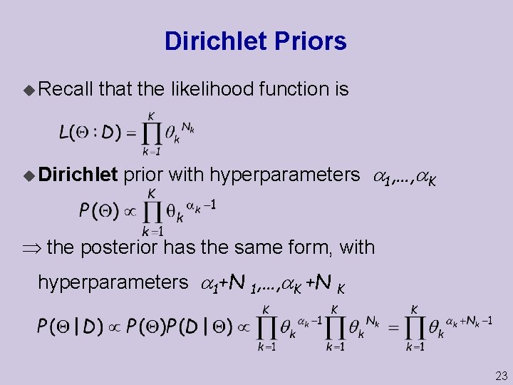 Dirichlet Priors u Recall that the likelihood function is u Dirichlet prior with hyperparameters