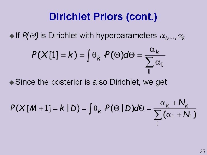 Dirichlet Priors (cont. ) u If P( ) is Dirichlet with hyperparameters 1, …,