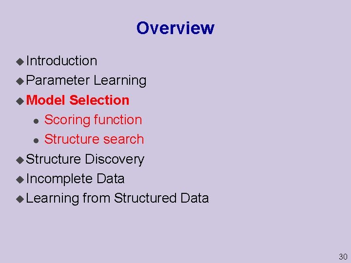 Overview u Introduction u Parameter Learning u Model Selection l Scoring function l Structure