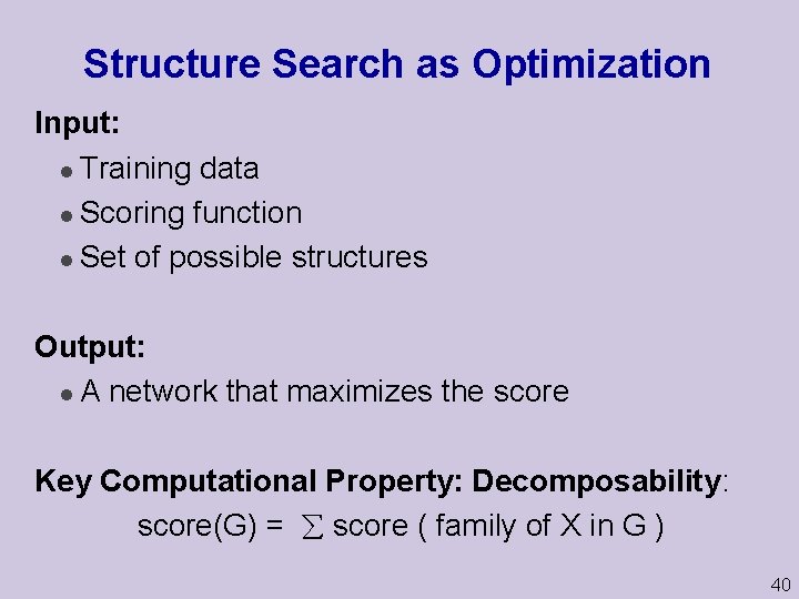 Structure Search as Optimization Input: l Training data l Scoring function l Set of