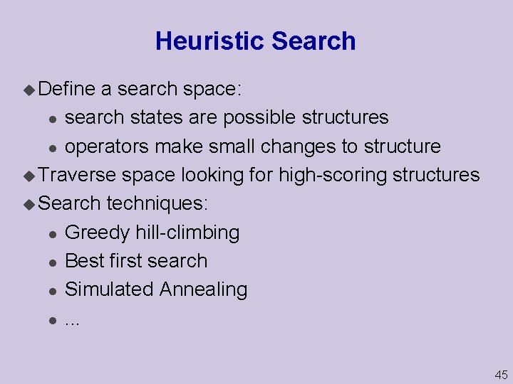 Heuristic Search u Define a search space: l search states are possible structures l