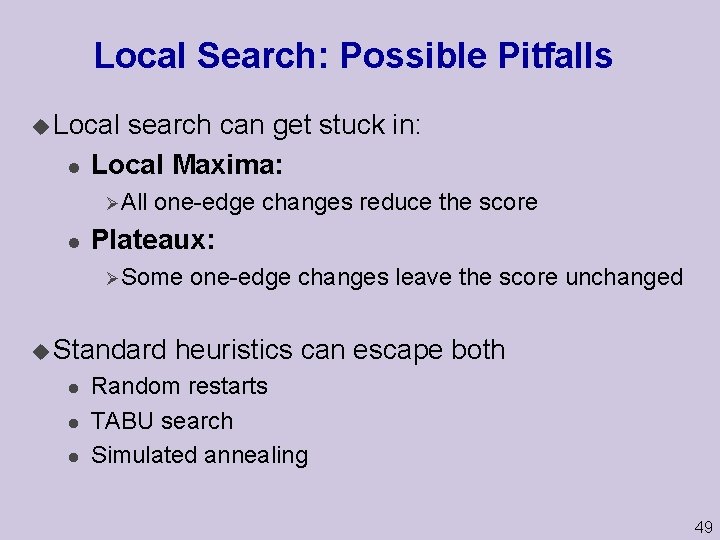 Local Search: Possible Pitfalls u Local l search can get stuck in: Local Maxima: