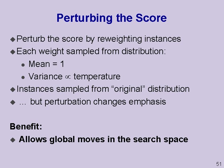 Perturbing the Score u Perturb the score by reweighting instances u Each weight sampled