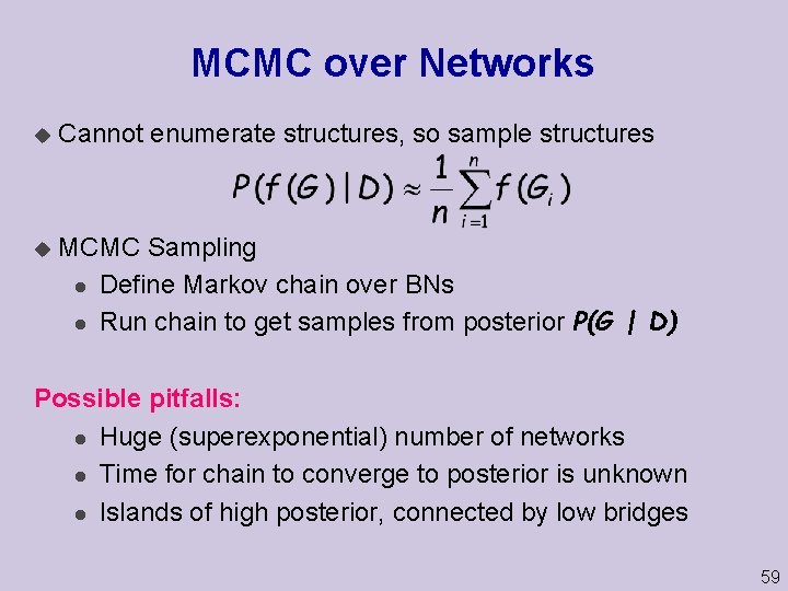 MCMC over Networks u Cannot enumerate structures, so sample structures u MCMC Sampling l