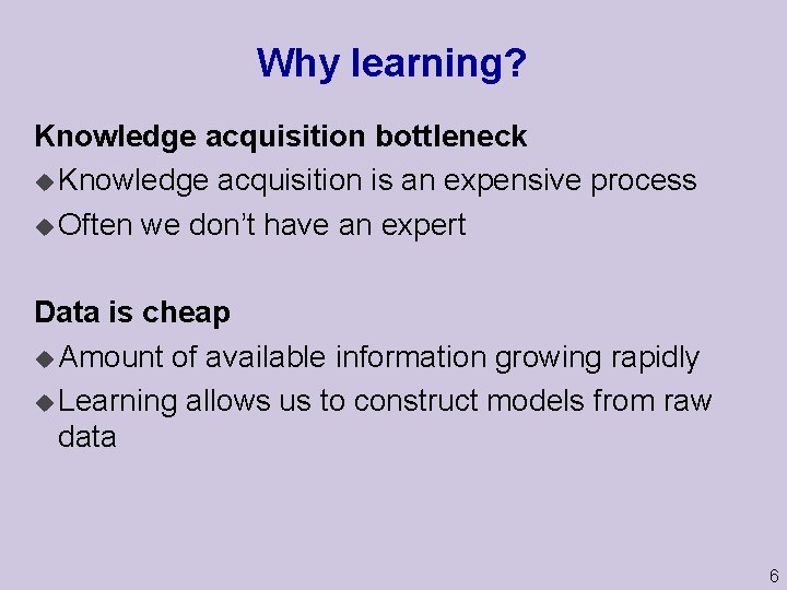 Why learning? Knowledge acquisition bottleneck u Knowledge acquisition is an expensive process u Often