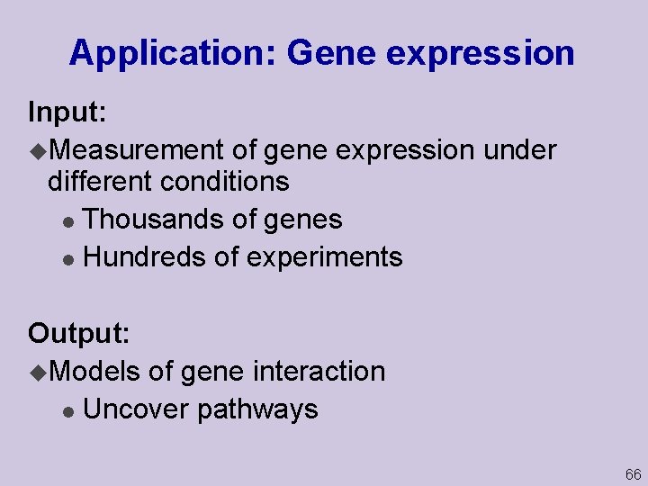 Application: Gene expression Input: u. Measurement of gene expression under different conditions l Thousands