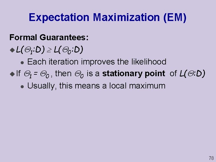 Expectation Maximization (EM) Formal Guarantees: u L( 1: D) L( 0: D) l Each
