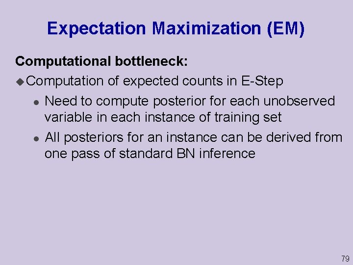 Expectation Maximization (EM) Computational bottleneck: u Computation of expected counts in E-Step l Need