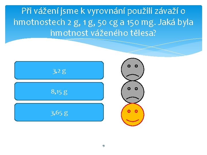 Při vážení jsme k vyrovnání použili závaží o hmotnostech 2 g, 1 g, 50