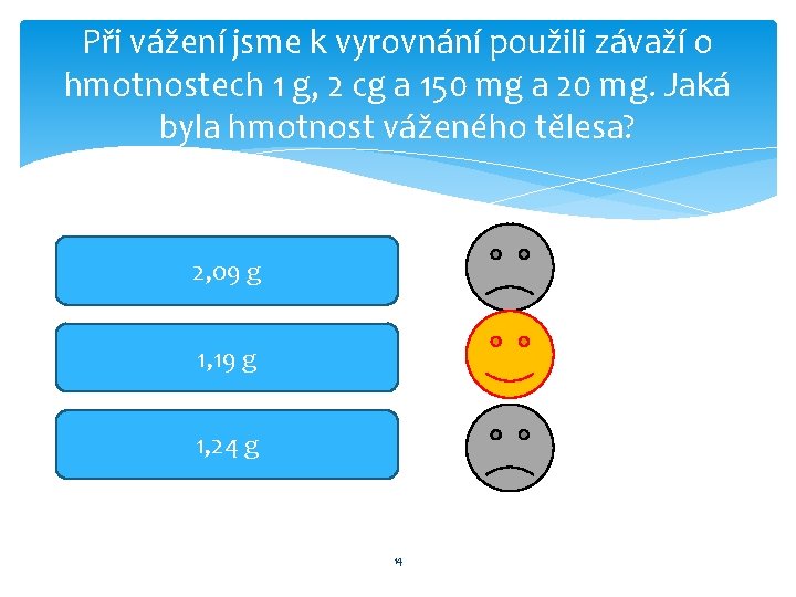 Při vážení jsme k vyrovnání použili závaží o hmotnostech 1 g, 2 cg a