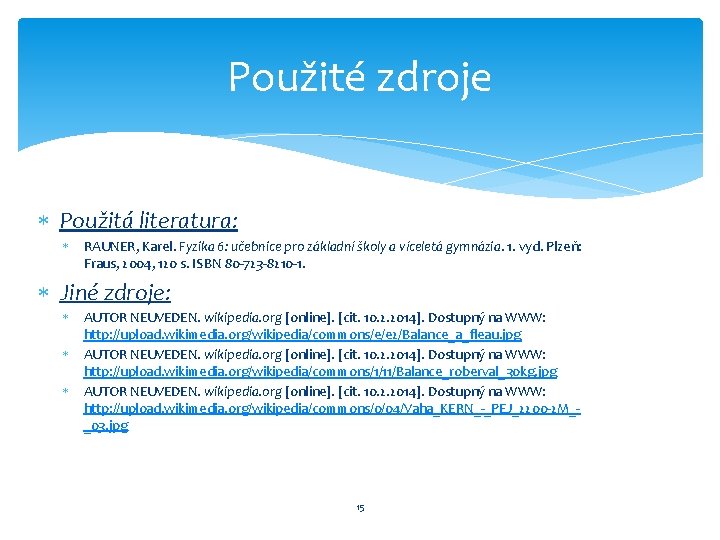 Použité zdroje Použitá literatura: RAUNER, Karel. Fyzika 6: učebnice pro základní školy a víceletá