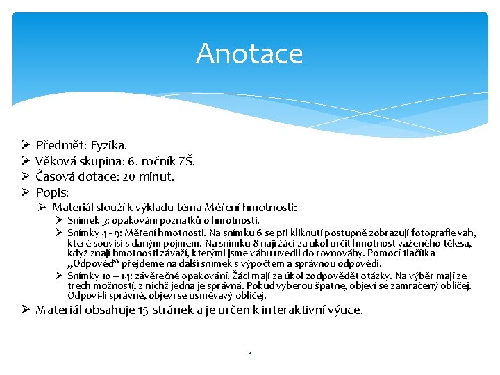 Anotace Ø Ø Předmět: Fyzika. Věková skupina: 6. ročník ZŠ. Časová dotace: 20 minut.