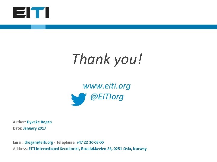 Thank you! www. eiti. org @EITIorg Author: Dyveke Rogan Date: January 2017 Email: drogan@eiti.